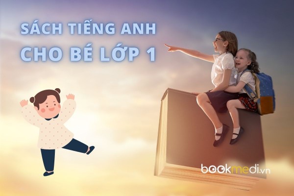 Top những quyển sách tiếng Anh cho bé lớp 1 hay nhất mà bố mẹ nên biết